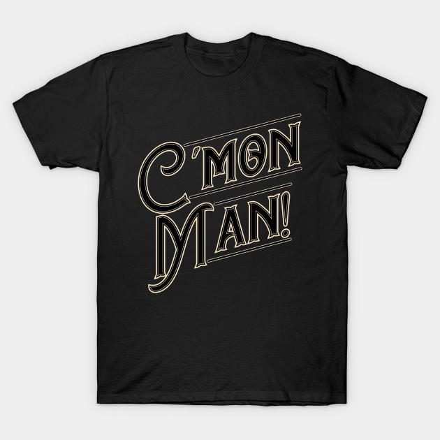 Cmon Man! T-Shirt by annapeachey
